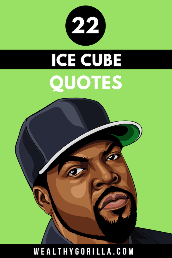 22 frases inspiradoras de Ice Cube para un buen día - 3 - agosto 28, 2021