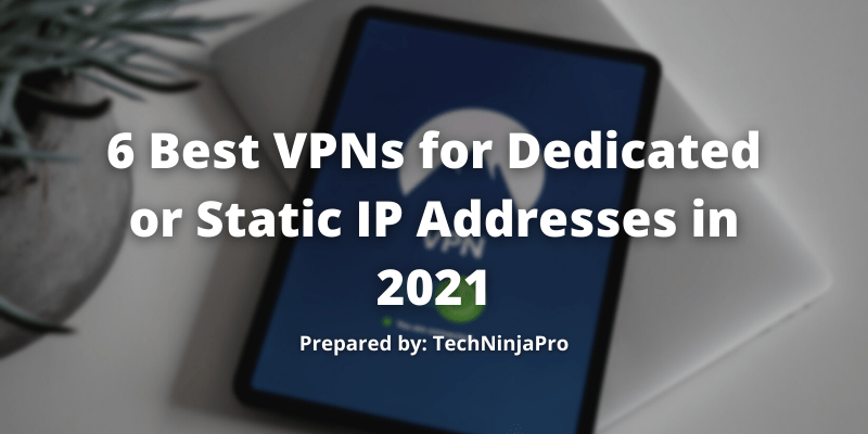 Las 6 mejores VPN para direcciones IP dedicadas o estáticas en 2021 - 3 - agosto 28, 2021