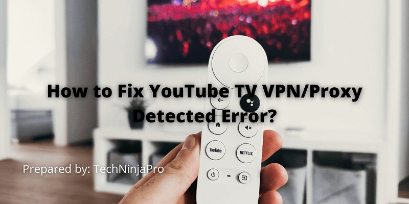 ¿Cómo arreglar el error de YouTube TV VPN/Proxy detectado? - 3 - agosto 21, 2021