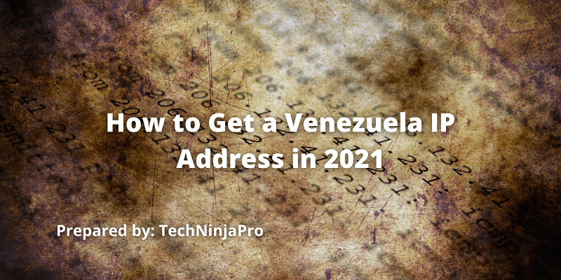 Cómo obtener una dirección IP de Venezuela en 2021 - 3 - septiembre 27, 2021