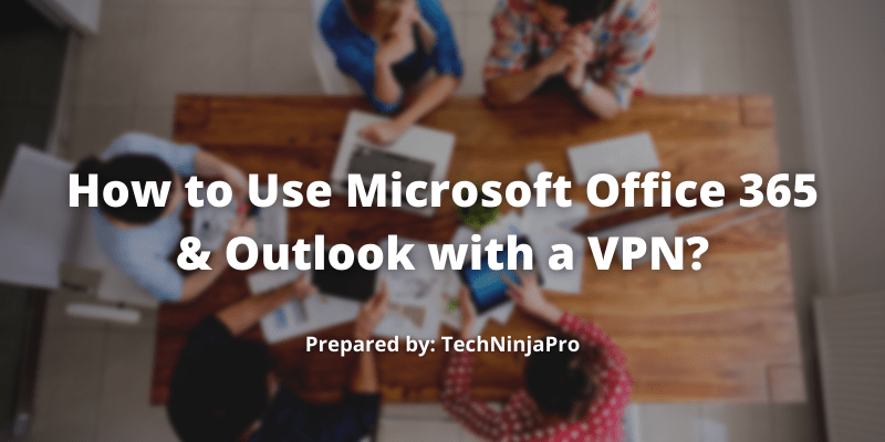 ¿Cómo utilizar Microsoft Office 365 y Outlook con una VPN? - 33 - septiembre 27, 2021