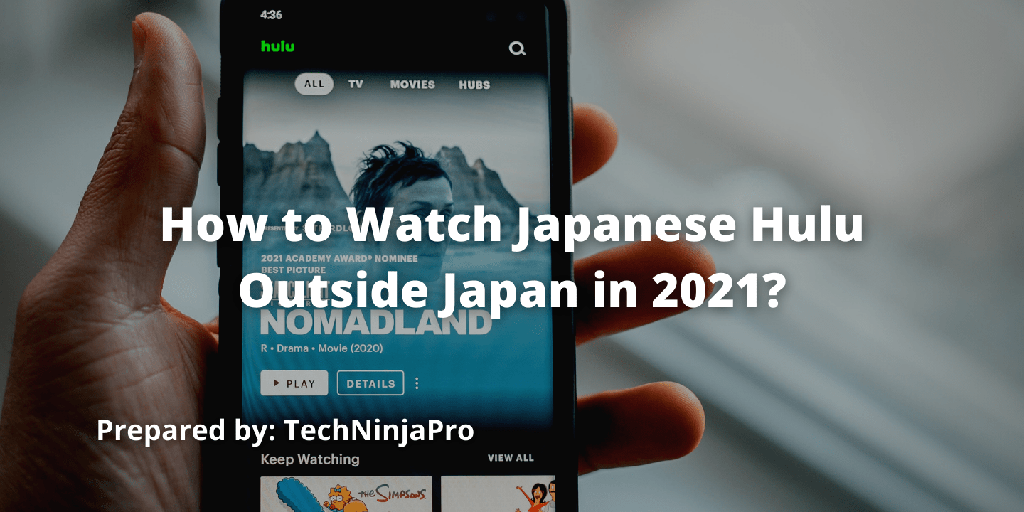 ¿Cómo ver Hulu japonés fuera de Japón? - 3 - agosto 24, 2021