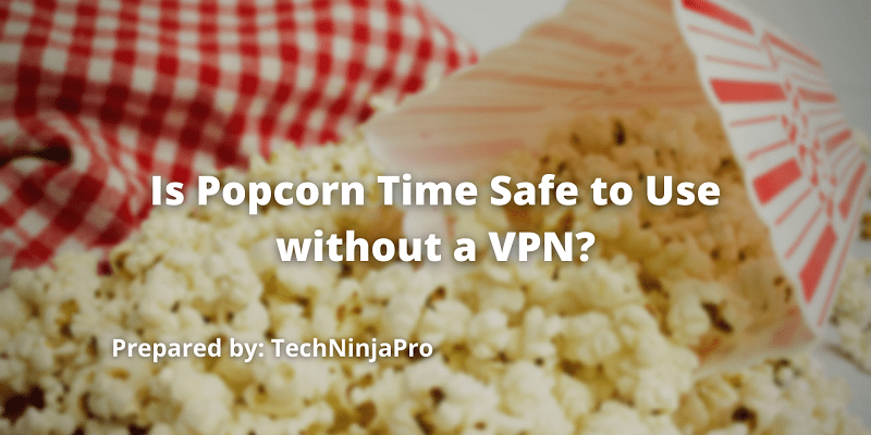 is popcorn time safe without vpn