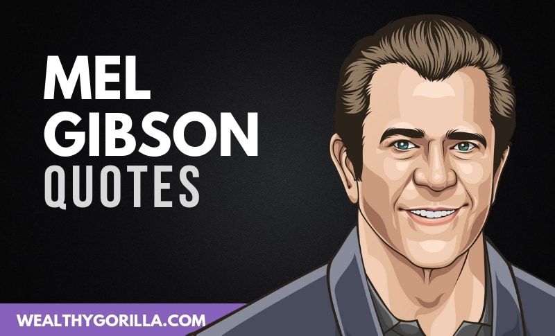 28 poderosas frases de Mel Gibson que realmente dijo - 3 - septiembre 4, 2021