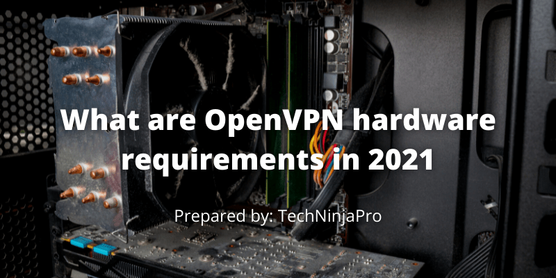 ¿Cuáles son los requisitos de hardware de OpenVPN en 2021? - 3 - septiembre 2, 2021