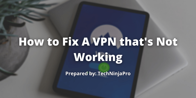 ¿Cómo arreglar una VPN que no funciona? - 1 - septiembre 17, 2021