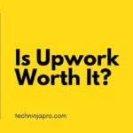 ¿Vale la pena Upwork? Lee esto antes de unirte a Upwork