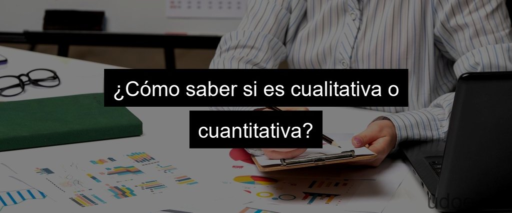 ¿Cómo saber si es cualitativa o cuantitativa?