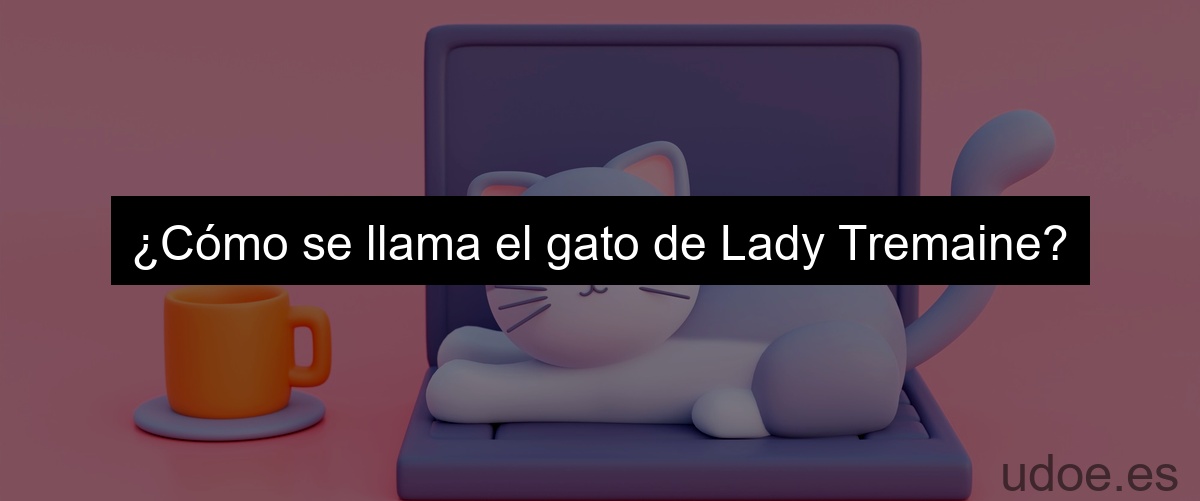 ¿Cómo se llama el gato de Lady Tremaine?