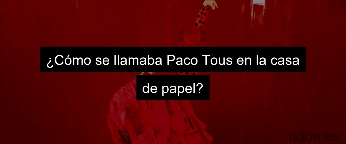 ¿Cómo se llamaba Paco Tous en la casa de papel?