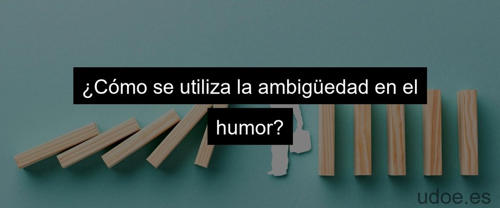 ¿Cómo se utiliza la ambigüedad en el humor?