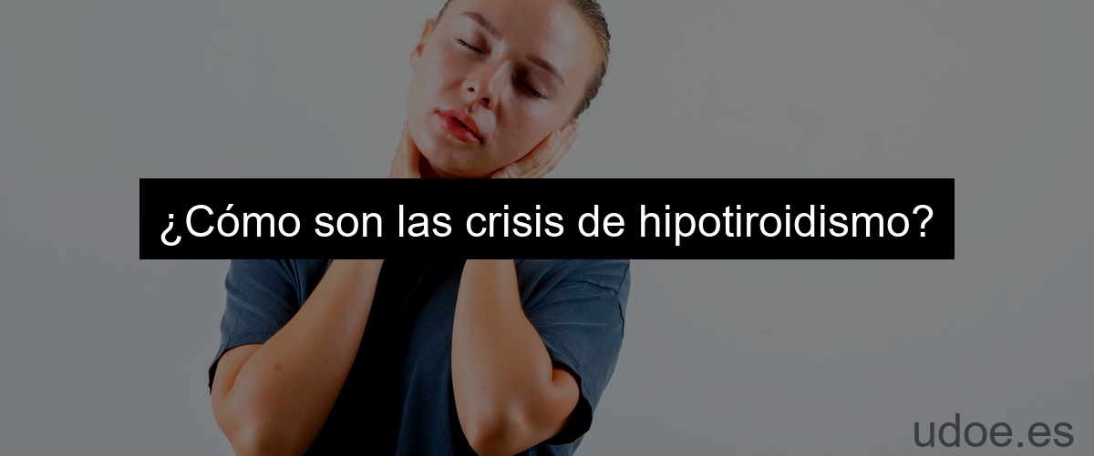 ¿Cómo son las crisis de hipotiroidismo?
