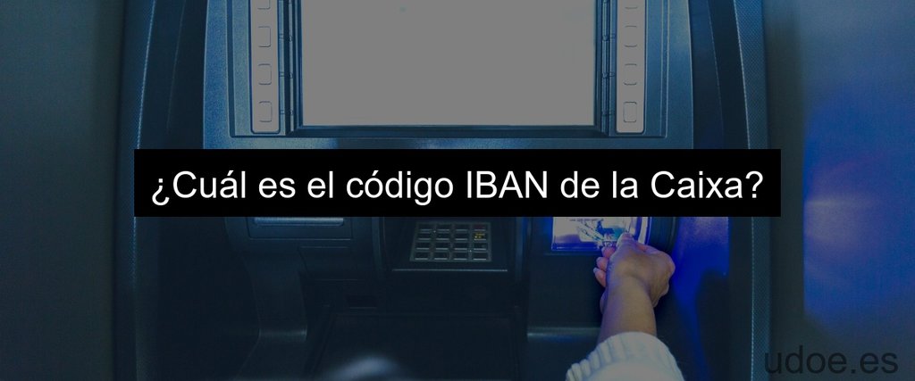 ¿Cuál es el código IBAN de la Caixa?