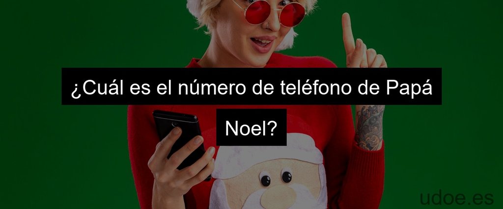 ¿Cuál es el número de teléfono de Papá Noel?
