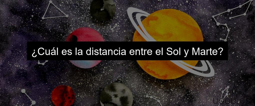 ¿Cuál es la distancia entre el Sol y Marte?