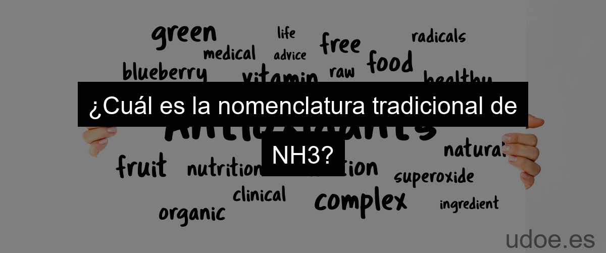 ¿Cuál es la nomenclatura tradicional de NH3?