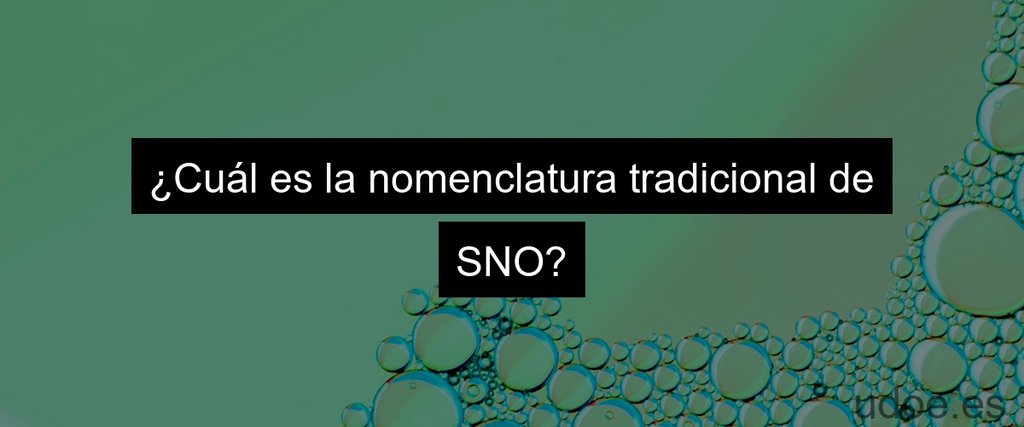 ¿Cuál es la nomenclatura tradicional de SNO?