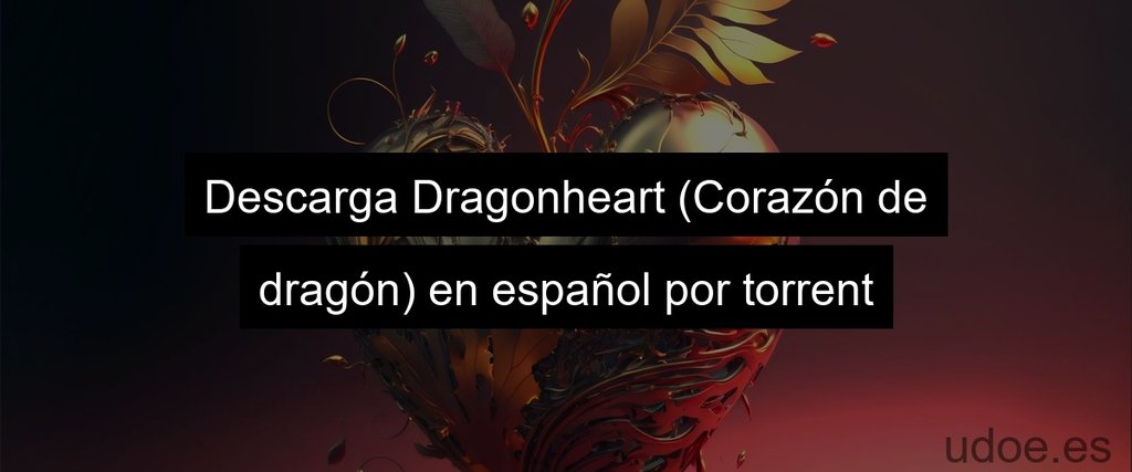 Descarga Dragonheart (Corazón de dragón) en español por torrent