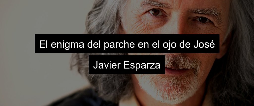 El enigma del parche en el ojo de José Javier Esparza