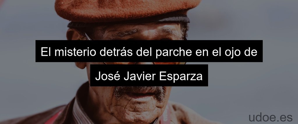 El misterio detrás del parche en el ojo de José Javier Esparza
