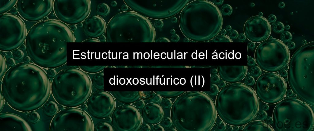 Estructura molecular del ácido dioxosulfúrico (II)