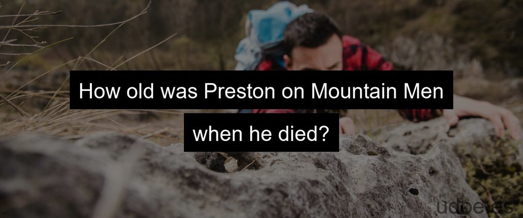 How old was Preston on Mountain Men when he died?