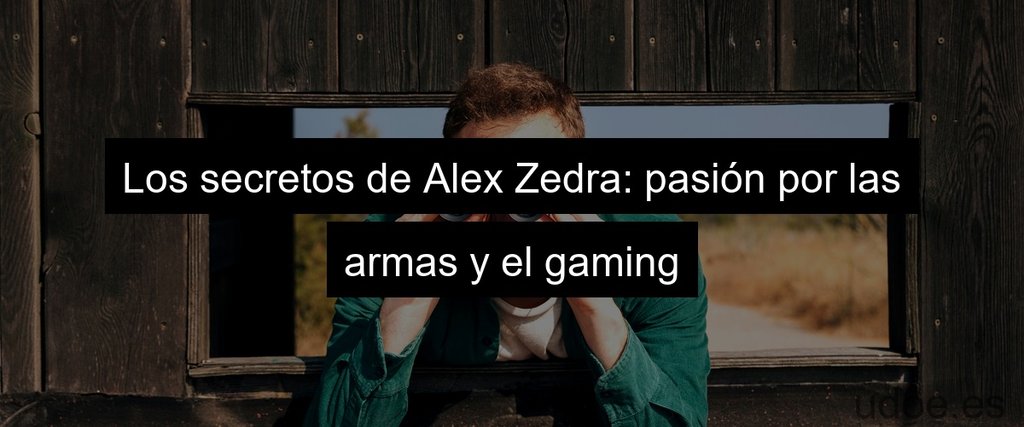 Los secretos de Alex Zedra: pasión por las armas y el gaming