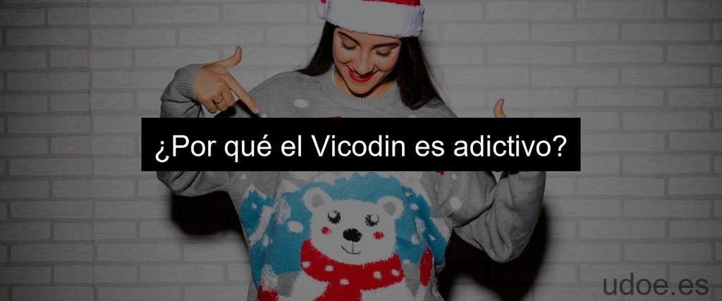 ¿Por qué el Vicodin es adictivo?