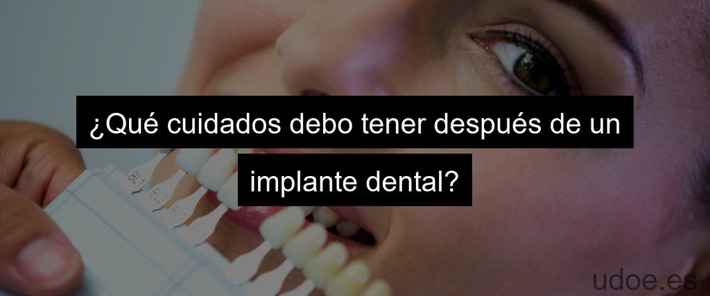 ¿Qué cuidados debo tener después de un implante dental?
