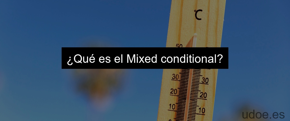 ¿Qué es el Mixed conditional?