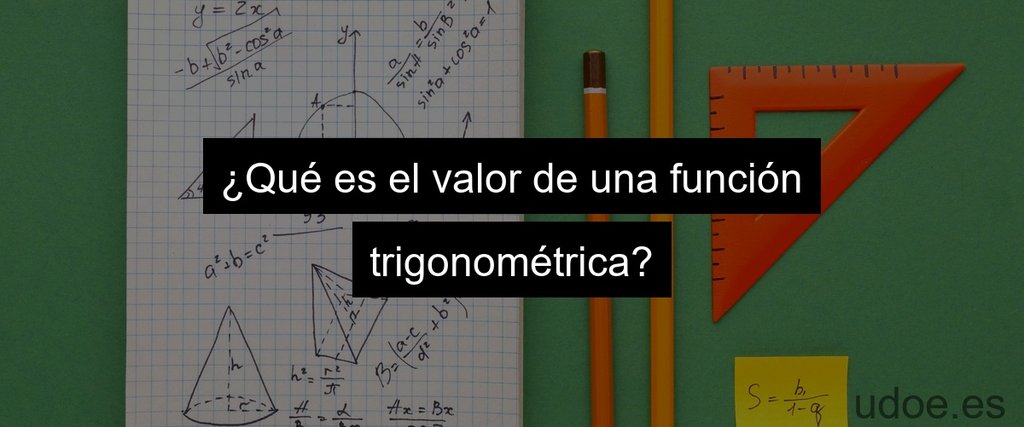 ¿Qué es el valor de una función trigonométrica?