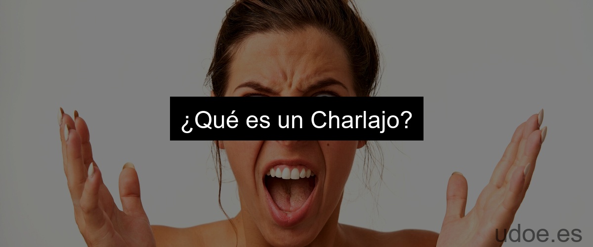 ¿Qué es un Charlajo?