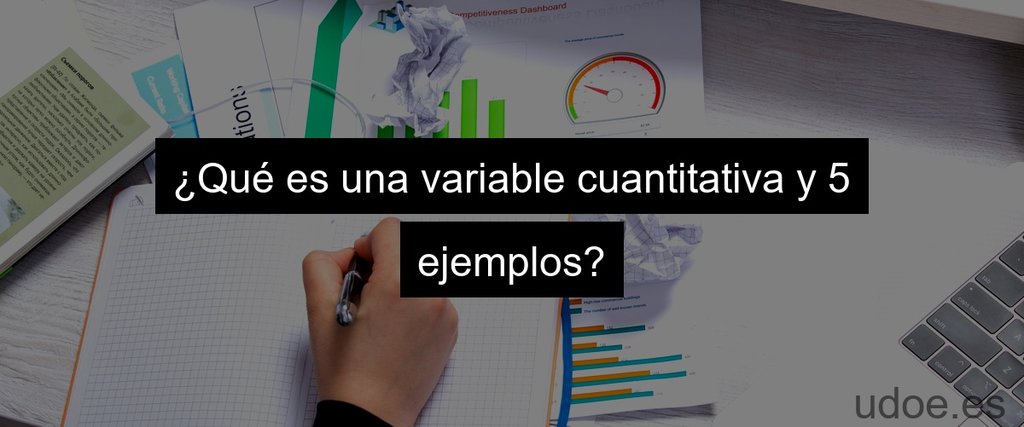 ¿Qué es una variable cuantitativa y 5 ejemplos?
