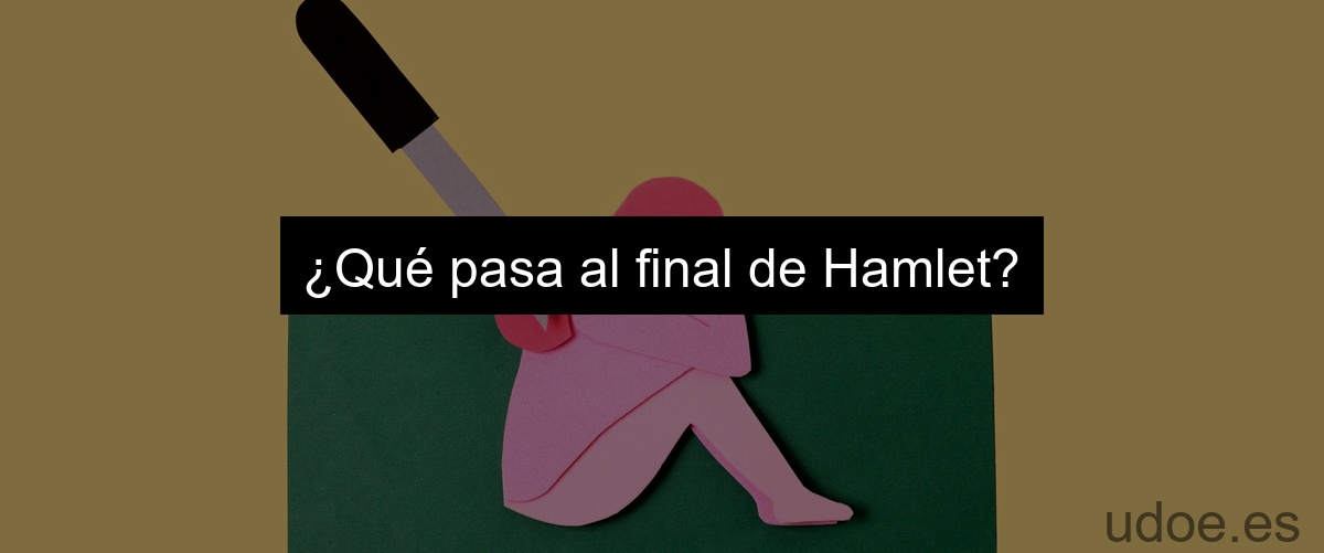 ¿Qué pasa al final de Hamlet?