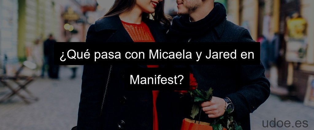 ¿Qué pasa con Micaela y Jared en Manifest?