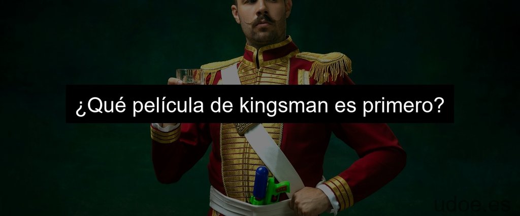 ¿Qué película de kingsman es primero?