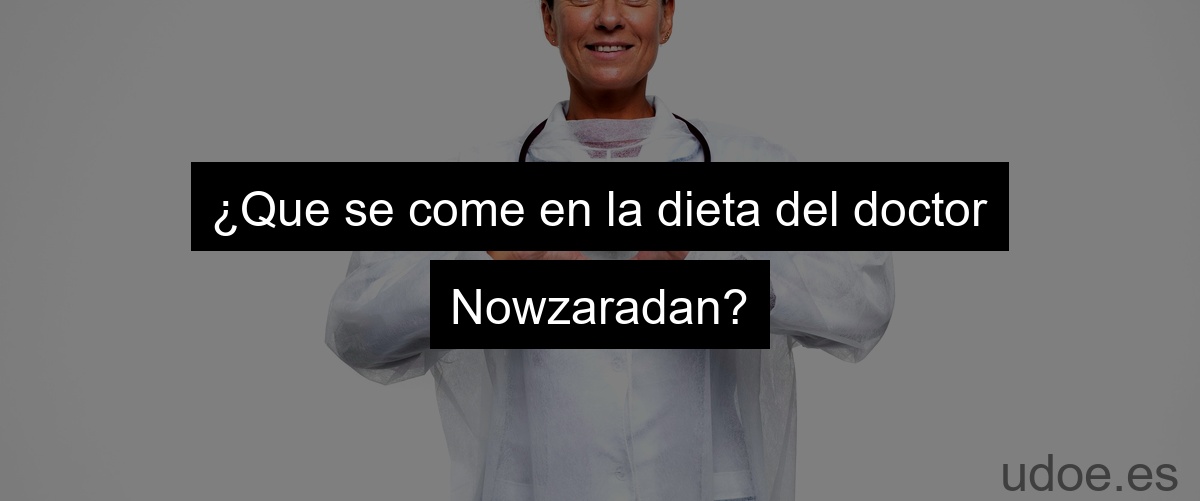¿Que se come en la dieta del doctor Nowzaradan?