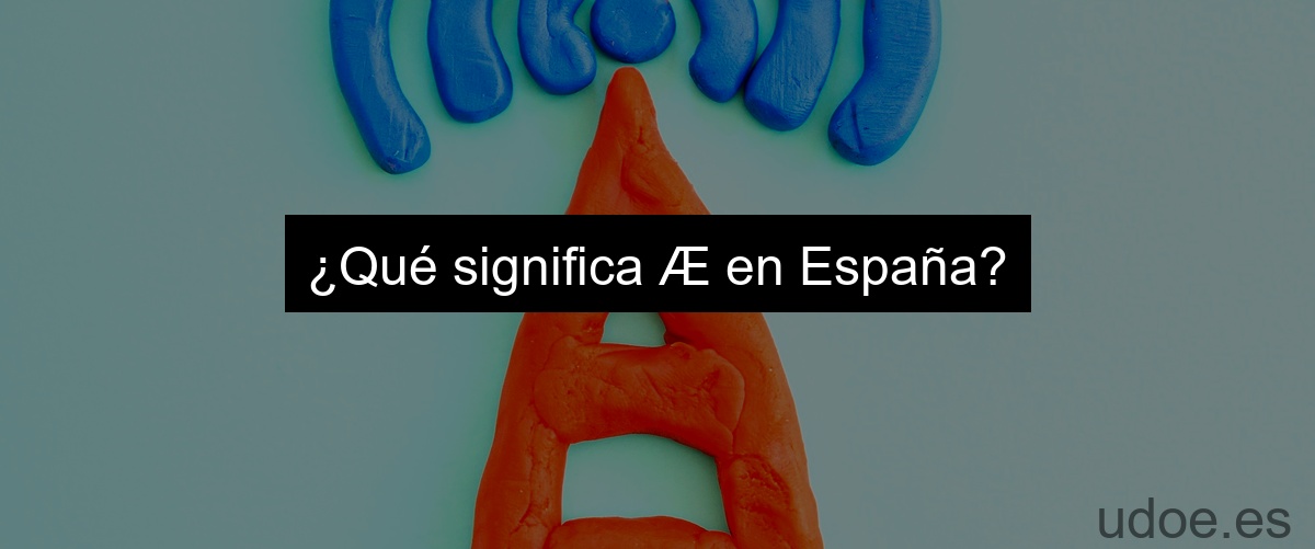 ¿Qué significa Æ en España?