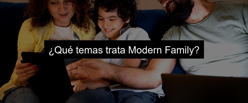 ¿Qué temas trata Modern Family?