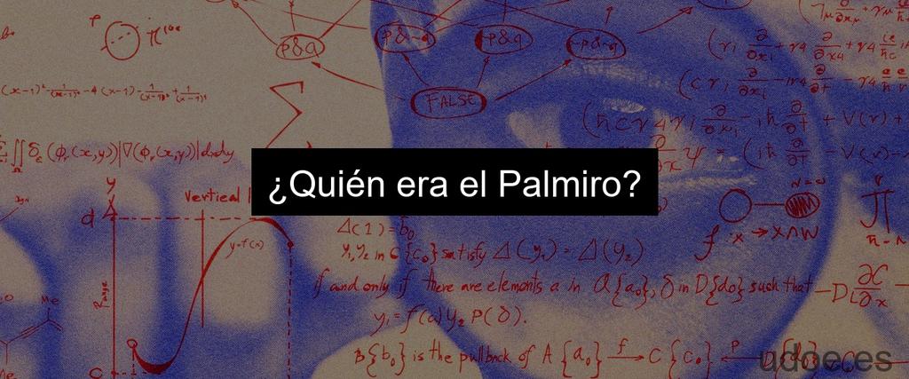 ¿Quién era el Palmiro?